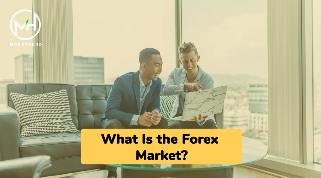 What Is the Forex Market?