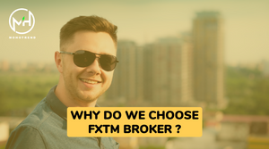 WHY DO WE CHOOSE FXTM  BROKER ?